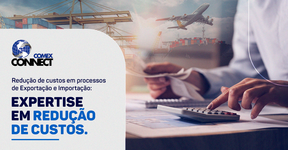 Expertise em operações com redução de alíquota com a Connect Comex.